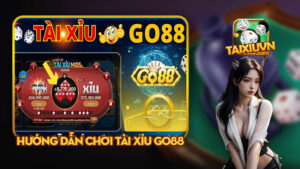 Hướng Dẫn Chơi Tài Xỉu Go88