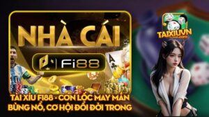 Tài xỉu Fi88 - Cơn lốc may mắn bùng nổ