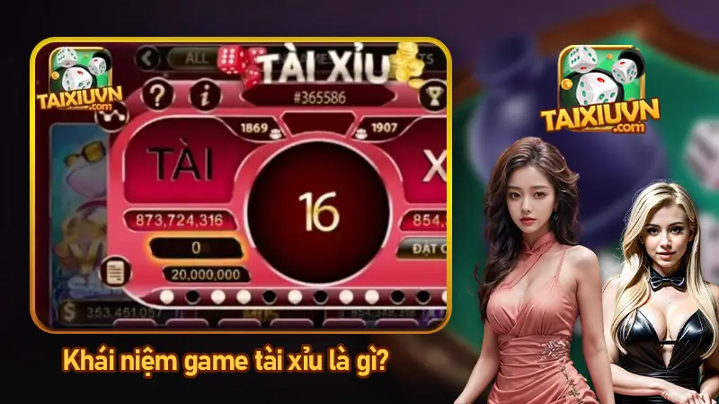 Khái niệm game tài xỉu là gì?